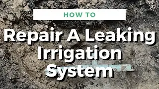 How To Repair A Leaking Irrigation System
