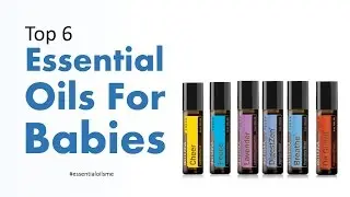 Top 6 Essential Oils For Babies 👶