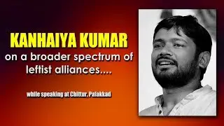 Kanhaiya Kumar on a comprehensive left platform