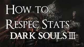 Dark Souls 3 &mdash; Как перераспределить характеристики/изменить внешний вид