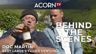Doc Martin Behind the Scenes: Bert Large's Failed Ventures