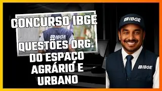 Resolução de Questões sobre Organização do Espaço Agrário e Urbano - Concurso IBGE 2025