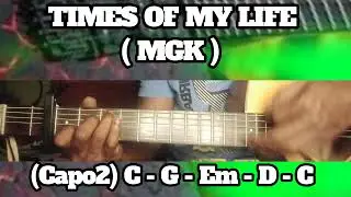 TIMES OF MY LIFE ( MGK ) BASIC CHORDS TUTORIAL GUITAR