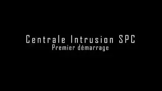 Param&eacute;trage et mise en service de la centrale SPC - 1. Premier d&eacute;marrage