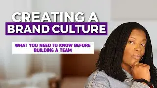 CREATING A BRAND CULTURE | WHAT YOU NEED TO KNOW BEFORE BUILDING A TEAM