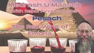 The Red Wine of Emunah  - Medrash U'Maaseh Pesach
