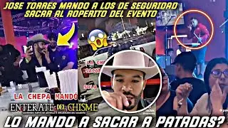 JOSE TORRES MANDO A SACAR A PATADAS AL ROPERITO POR ESTAR GRABANDOLO?
