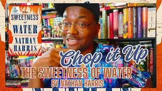CHOP IT UP: The Sweetness of Water by Nathan Harris