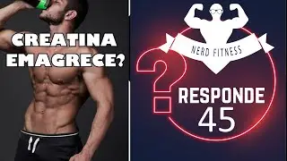 CREATINA EMAGRECE? - NERD FITNESS RESPONDE 45