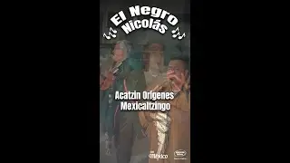 El Negro Nicol&aacute;s  - Acatzin Or&iacute;genes Mexicaltzingo 🎶