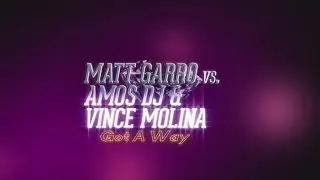 Matt Garro vs Vince Molina & Amos Dj - Got A Way
