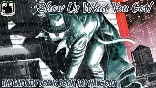 Show Us What You Got! &bull; The Live New Comic Book Day Hangout