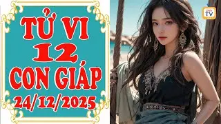 Tử vi thứ tư , Ng&agrave;y 24 th&aacute;ng 12 năm 2025 | Tử vi 12 con gi&aacute;p | Tử vi hằng ng&agrave;y | Tử vi 24h | TV24h