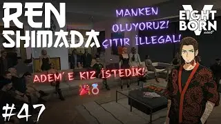 Ren Shimada | EightbornV Next | KIZ İSTEDİK - MANKEN OLDUK - İLLEGAL İŞLER | B&ouml;l&uuml;m 47
