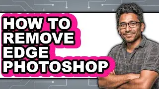 How to Remove Edge Photoshop (only Way)