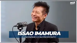 Issao Imamura: Ilusionismo com Prop&oacute;sito - Paz Conference | Paz Cast - #40