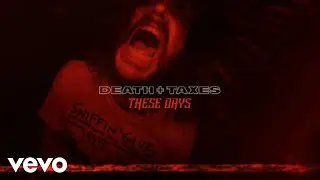 Death and Taxes - These Days (Official Video)
