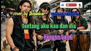 Tentang aku kau Dan Dia _ kangen band (lirik)// reggae version cover by Thejankar 