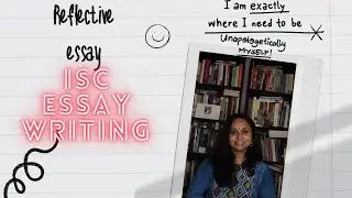 REFLECTIVE ESSAY || ISC ESSAYS || Score maximum marks in essays.