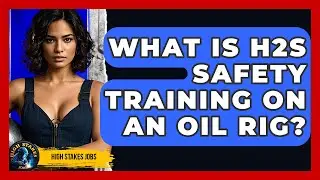 What Is H2S Safety Training On An Oil Rig? - High Stakes Jobs