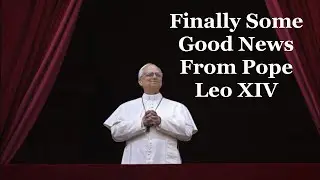Finally, Some Good News From Pope Leo XIV