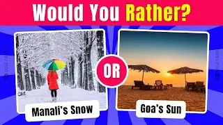 Would You Rather: Travel Across India Edition! 🌏 | 30 Exciting Travel Choices