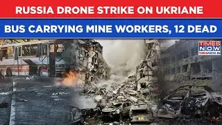 Russia Bombs Ukraine, Watch| Drone Hits Bus Carrying Miners Kills 12, Maternity Hospital Blown Up
