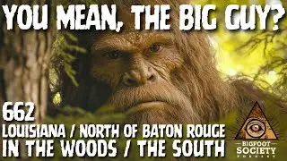 Communicating with Sasquatch in Louisiana! | Bigfoot Society 662