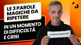Le tre parole magiche da ripetere in un momento di difficolt&agrave; e crisi | Filippo Ongaro