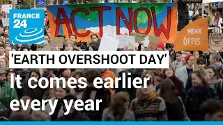 &lsquo;Earth&nbsp;Overshoot Day&rsquo;&nbsp;comes earlier every year &bull; FRANCE 24 English
