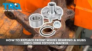How to Replace Front Wheel Bearings & Hubs 2003-2008 Toyota Matrix