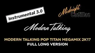 MODERN TALKING Modern Talking Pop Titan Megamix 2K17 (Full Long Version) (Instrumental 3.0)