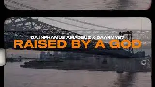 Da Inphamus Amadeuz x DAARMY97 - Raised By A God