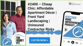#2400 &ndash; Cheap Chic: Affordable Apartment D&eacute;cor | Front Yard Landscaping | Uninsured Contractor Risks