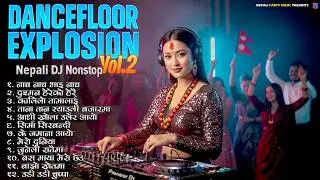 💥 Dancefloor Explosion Vol. 2 | Nepali DJ Nonstop | Nepali Party Music