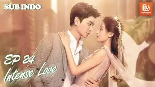 Intense Love 【INDO SUB】EP24 |Zhou Shiyun & Su Jibei Menikah| MangoTV Indonesia