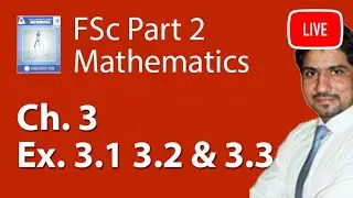 FSc Maths Book 2 Ch 3 Exercise 3.1 To 3.3 - 2nd Year maths Ch 3 Live Lecture