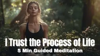 I Trust the Process of Life: 5 Min Guided Affirmation Meditation