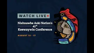 NAN 41st Keewaywin Conference August 17, 2023