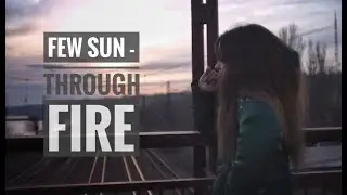 Few Sun &mdash; Through Fire (Official Music Video)