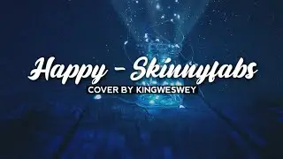 HAPPY - SKINNYFABS (SKA REGGAE) | COVER BY KINGWESWEY (Lirik)