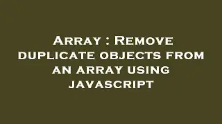 Array : Remove duplicate objects from an array using javascript