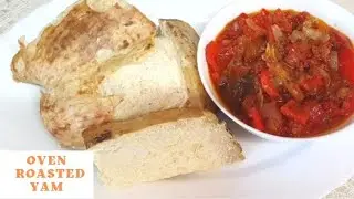 HOW TO ROAST YAM IN THE OVEN| NIGERIAN ROASTED YAM WITH TOMATOES SAUCE
