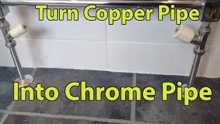 Turn copper pipes into Chrome