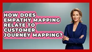 How Does Empathy Mapping Relate To Customer Journey Mapping? - Customer Support Coach