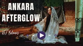 DJ Bilanos - Ankara Afterglow (Global DJ Music)