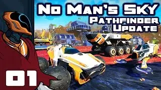 Let's Play No Man's Sky Pathfinder Update 1.2 - PC Gameplay Part 1 - New Land Vehicles!