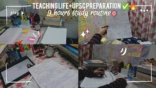 9 HOURS STUDY ROUTINE 🎯||TEACHING LIFE+ UPSC PREPARATION ✅🔥||1:30 pm to 9:30 pm Self study 🎯🔥