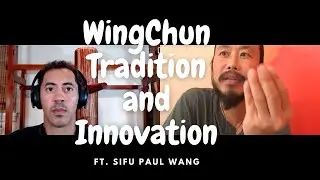 WingChun Tradition and Innovation Ft. Sifu Paul Wang