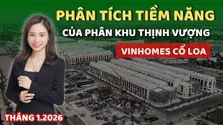Phân tích TIỀM NĂNG của PHÂN KHU THỊNH VƯỢNG tại dự án Vinhomes Cổ Loa (T1.2026) | Phương Vinhomes